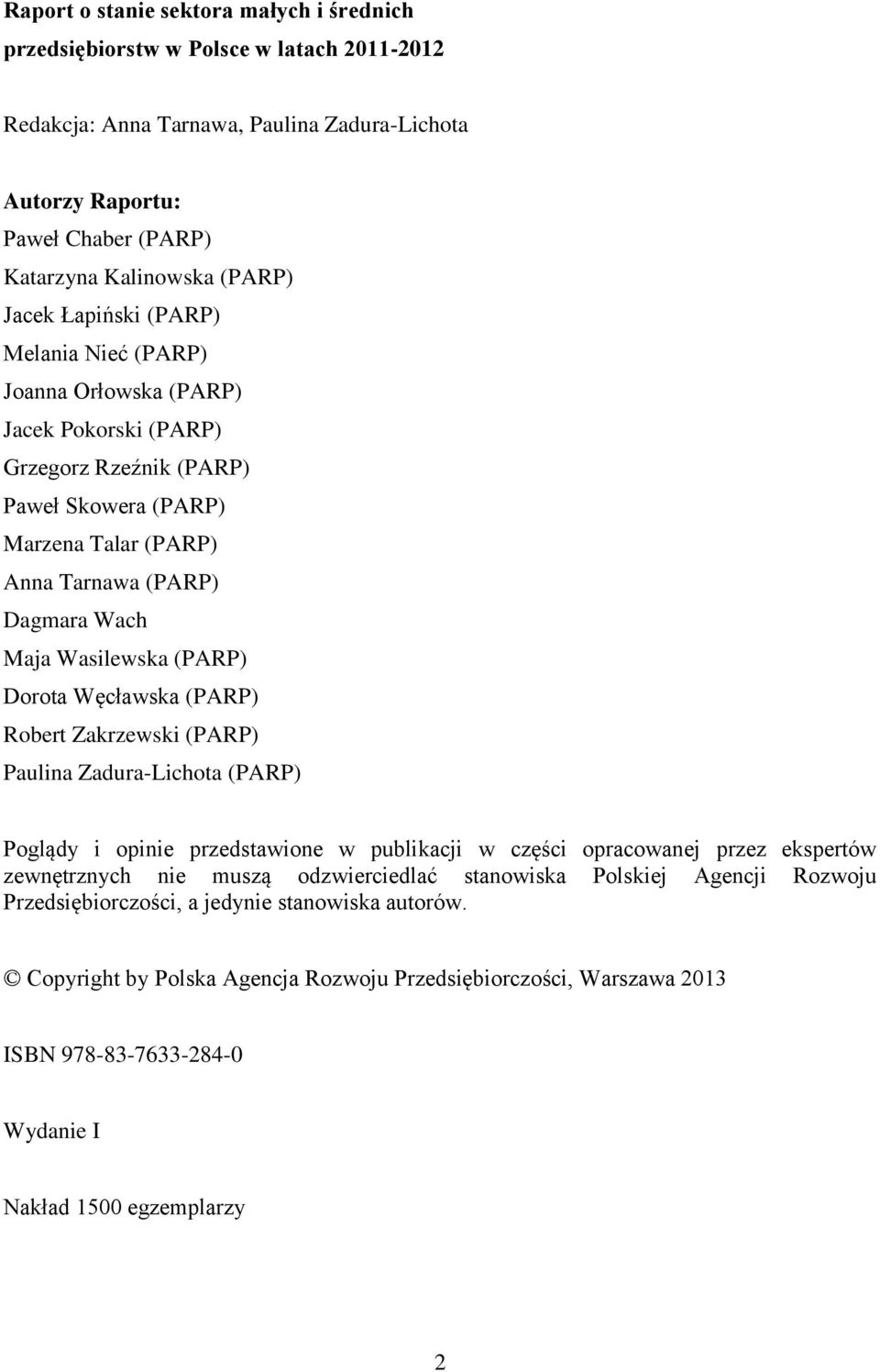 Wasilewska (PARP) Dorota Węcławska (PARP) Robert Zakrzewski (PARP) Paulina Zadura-Lichota (PARP) Poglądy i opinie przedstawione w publikacji w części opracowanej przez ekspertów zewnętrznych nie