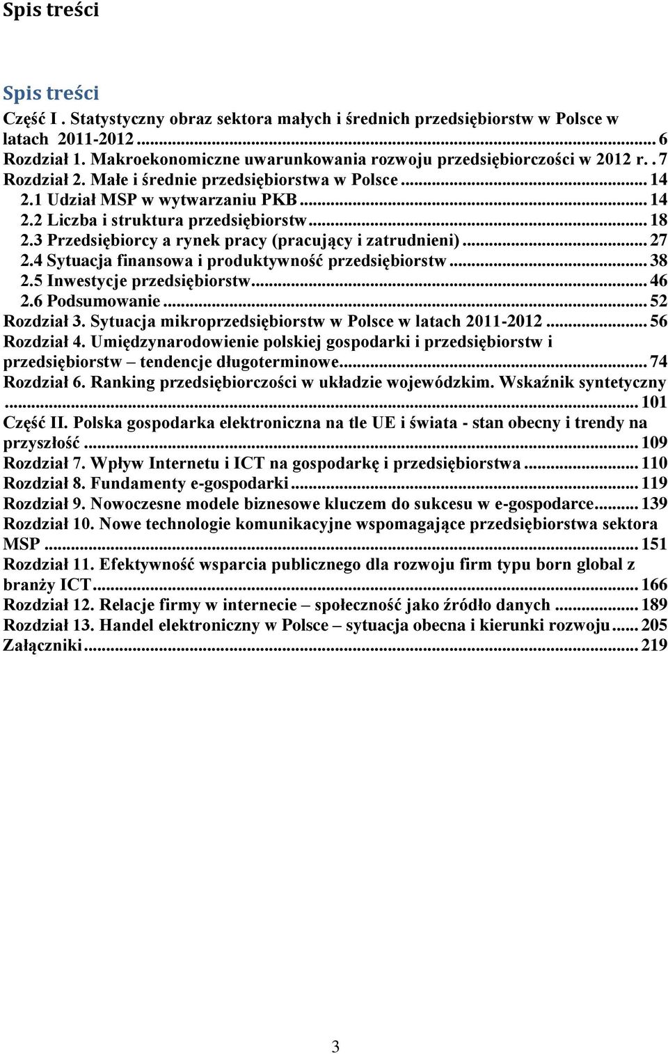 .. 18 2.3 Przedsiębiorcy a rynek pracy (pracujący i zatrudnieni)... 27 2.4 Sytuacja finansowa i produktywność przedsiębiorstw... 38 2.5 Inwestycje przedsiębiorstw... 46 2.6 Podsumowanie.