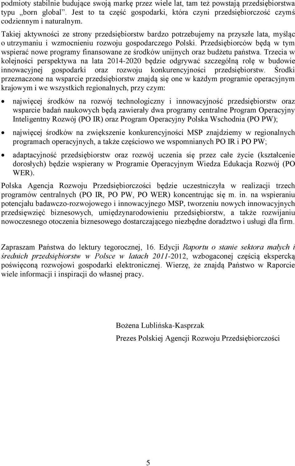 Przedsiębiorców będą w tym wspierać nowe programy finansowane ze środków unijnych oraz budżetu państwa.