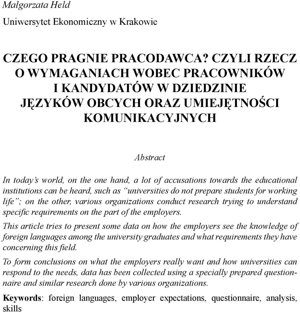 institutions can be heard, such as universities do not prepare students for working life ; on the other, various organizations conduct research trying to understand specifi c requirements on the part