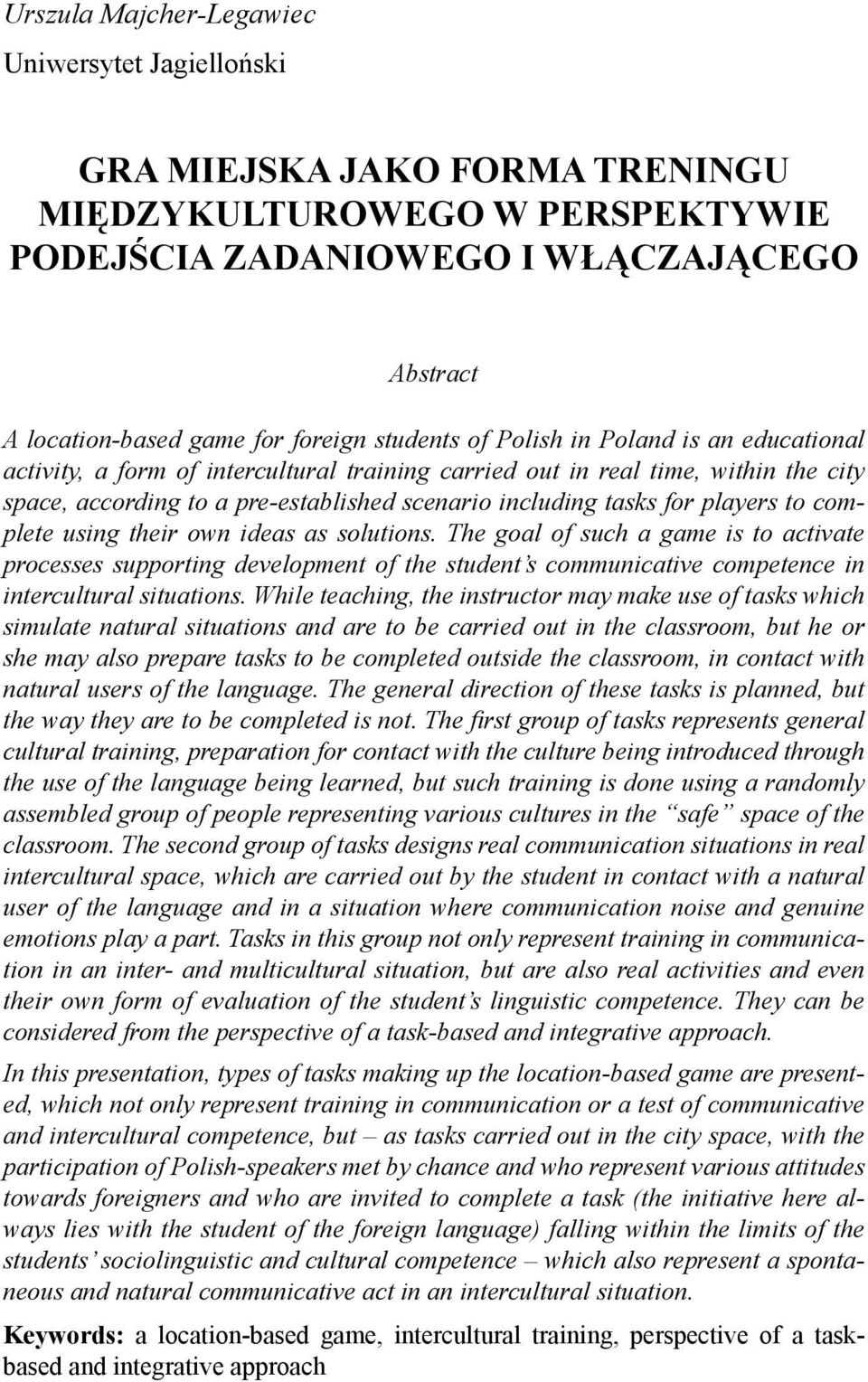 complete using their own ideas as solutions. The goal of such a game is to activate processes supporting development of the student s communicative competence in intercultural situations.