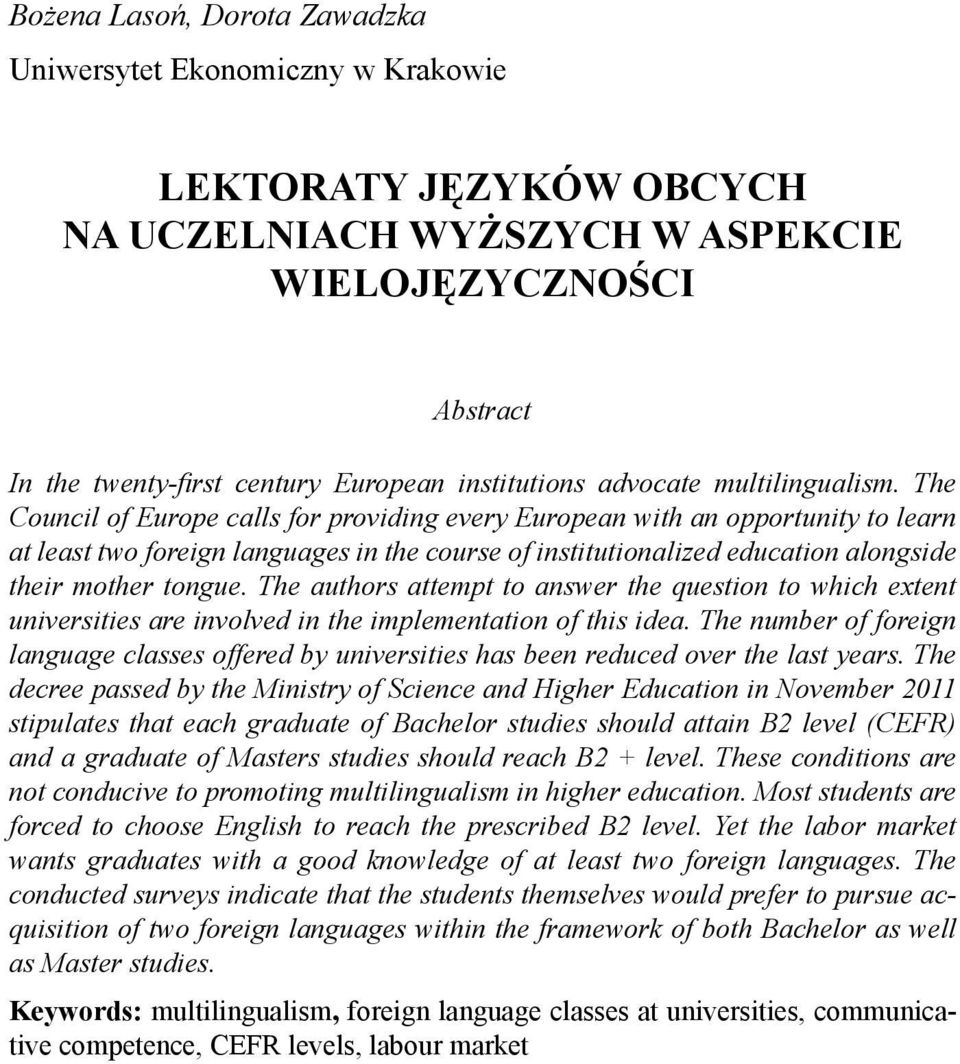 The Council of Europe calls for providing every European with an opportunity to learn at least two foreign languages in the course of institutionalized education alongside their mother tongue.