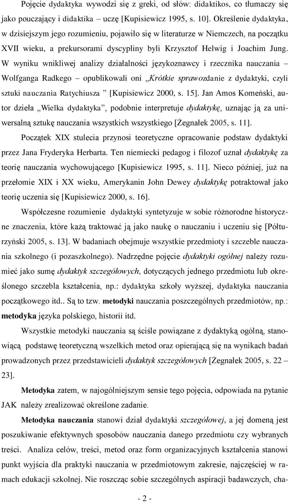 W wyniku wnikliwej analizy działalności językoznawcy i rzecznika nauczania Wolfganga Radkego opublikowali oni Krótkie sprawozdanie z dydaktyki, czyli sztuki nauczania Ratychiusza [Kupisiewicz 2000, s.