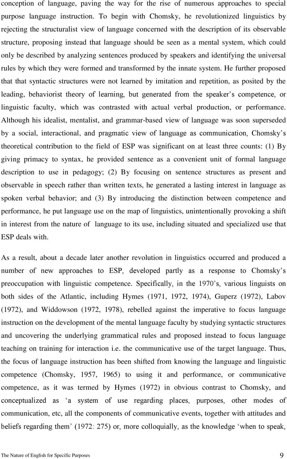 be seen as a mental system, which could only be described by analyzing sentences produced by speakers and identifying the universal rules by which they were formed and transformed by the innate