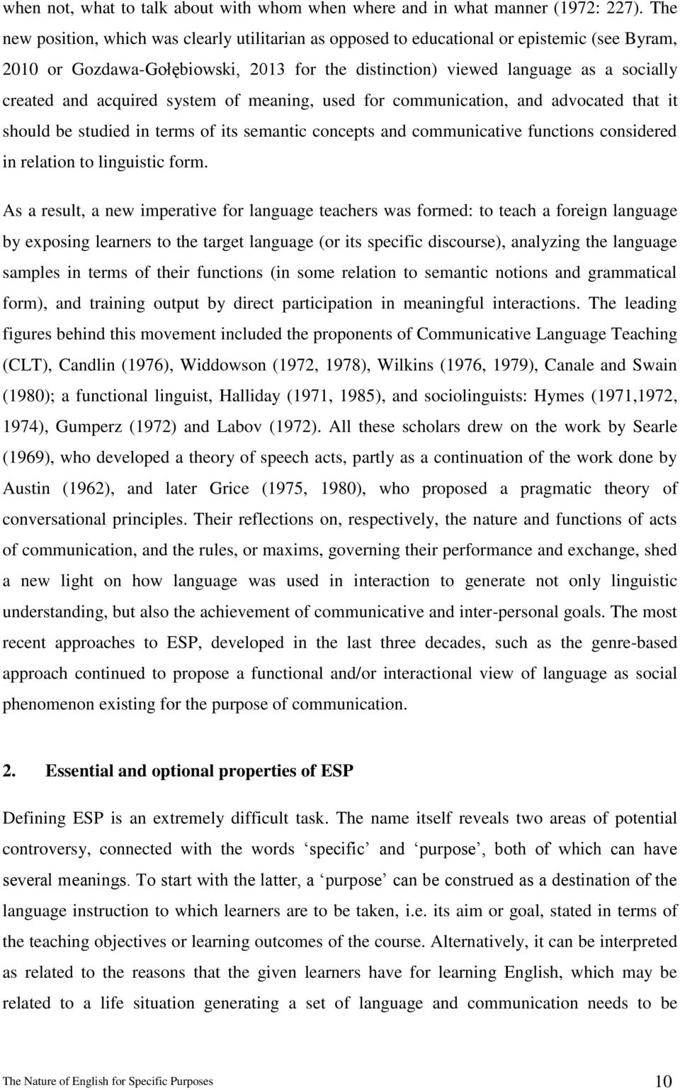 acquired system of meaning, used for communication, and advocated that it should be studied in terms of its semantic concepts and communicative functions considered in relation to linguistic form.