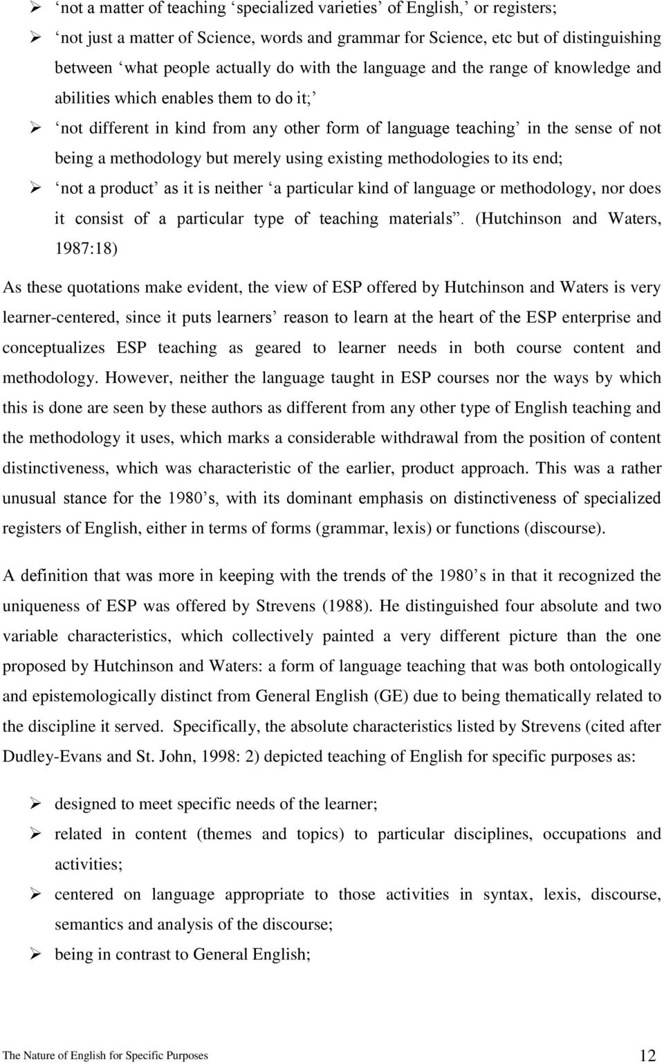 using existing methodologies to its end; not a product as it is neither a particular kind of language or methodology, nor does it consist of a particular type of teaching materials.