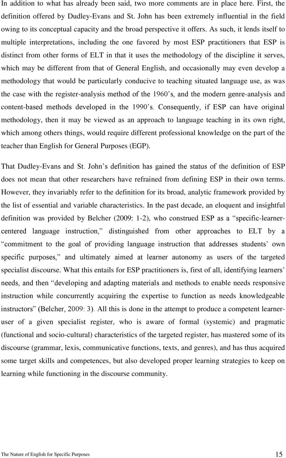 As such, it lends itself to multiple interpretations, including the one favored by most ESP practitioners that ESP is distinct from other forms of ELT in that it uses the methodology of the