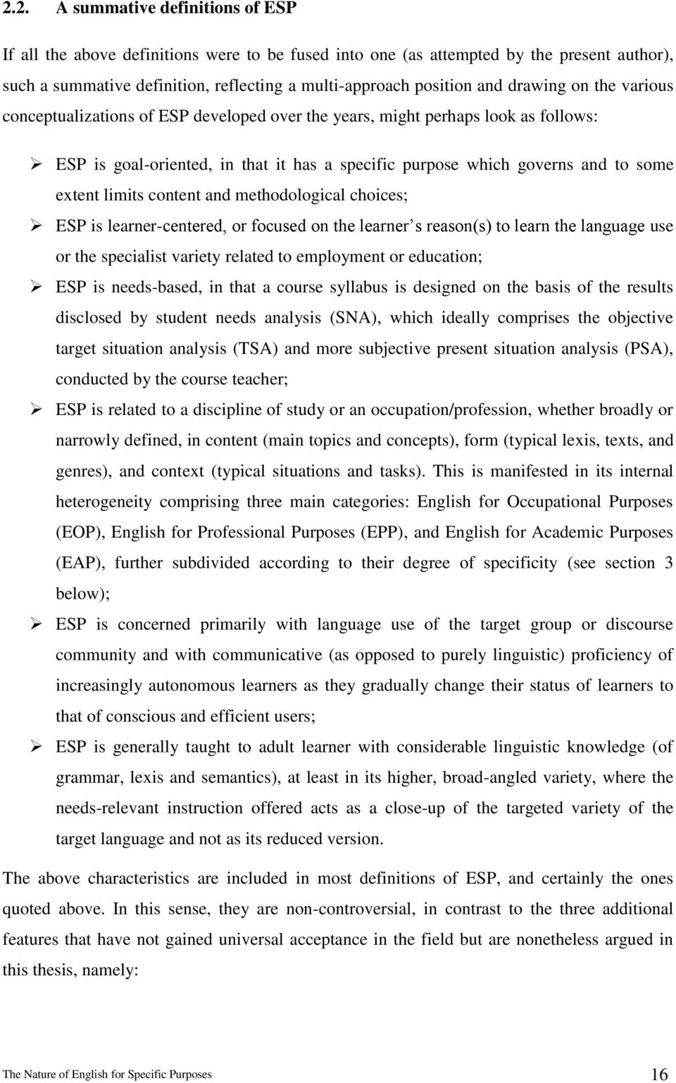 limits content and methodological choices; ESP is learner-centered, or focused on the learner s reason(s) to learn the language use or the specialist variety related to employment or education; ESP