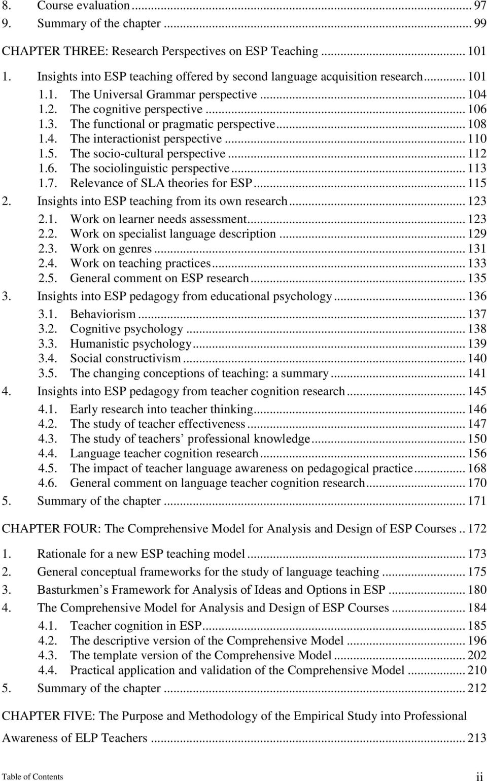 The socio-cultural perspective... 112 1.6. The sociolinguistic perspective... 113 1.7. Relevance of SLA theories for ESP... 115 2. Insights into ESP teaching from its own research... 123 2.1. Work on learner needs assessment.