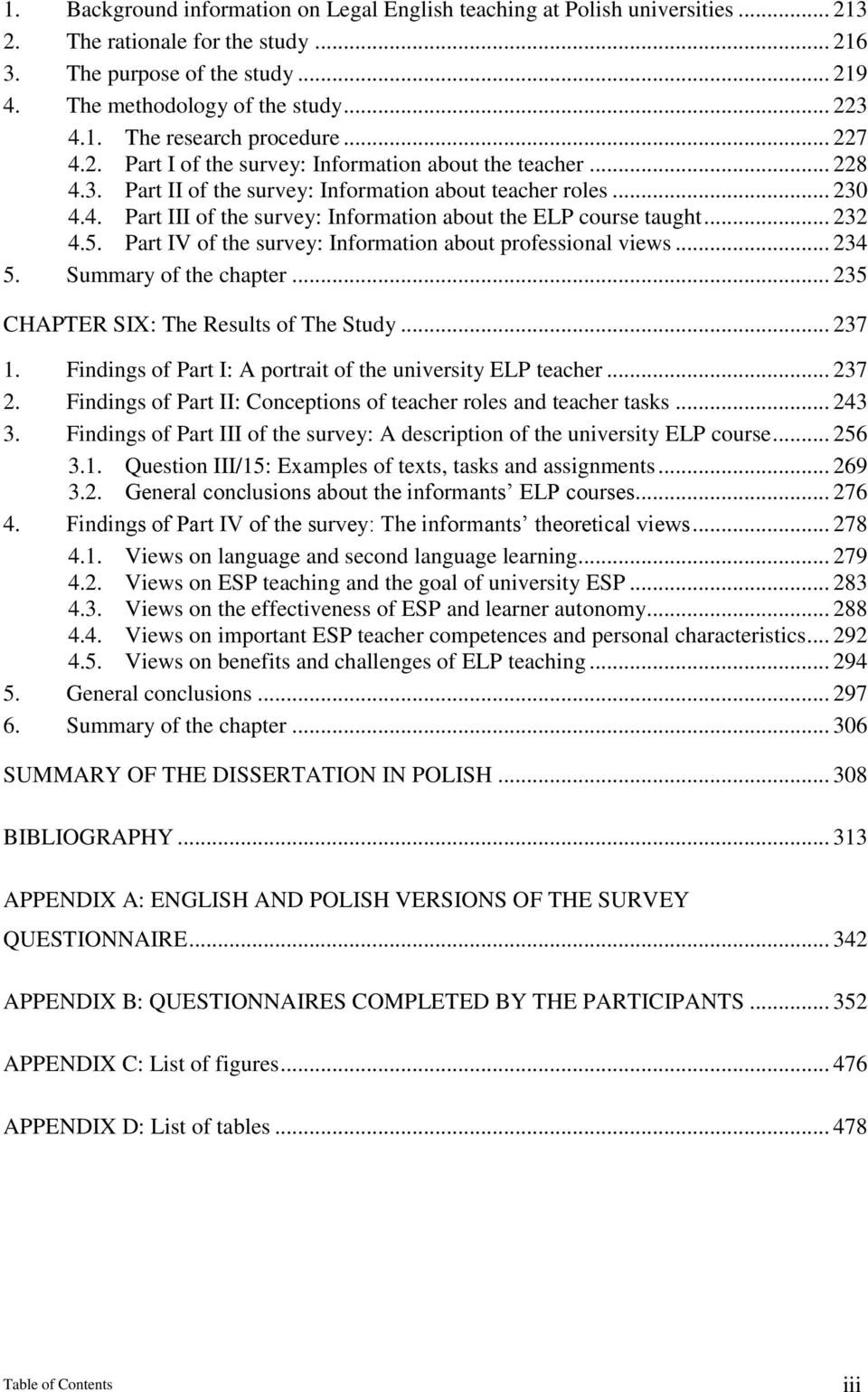 .. 232 4.5. Part IV of the survey: Information about professional views... 234 5. Summary of the chapter... 235 CHAPTER SIX: The Results of The Study... 237 1.