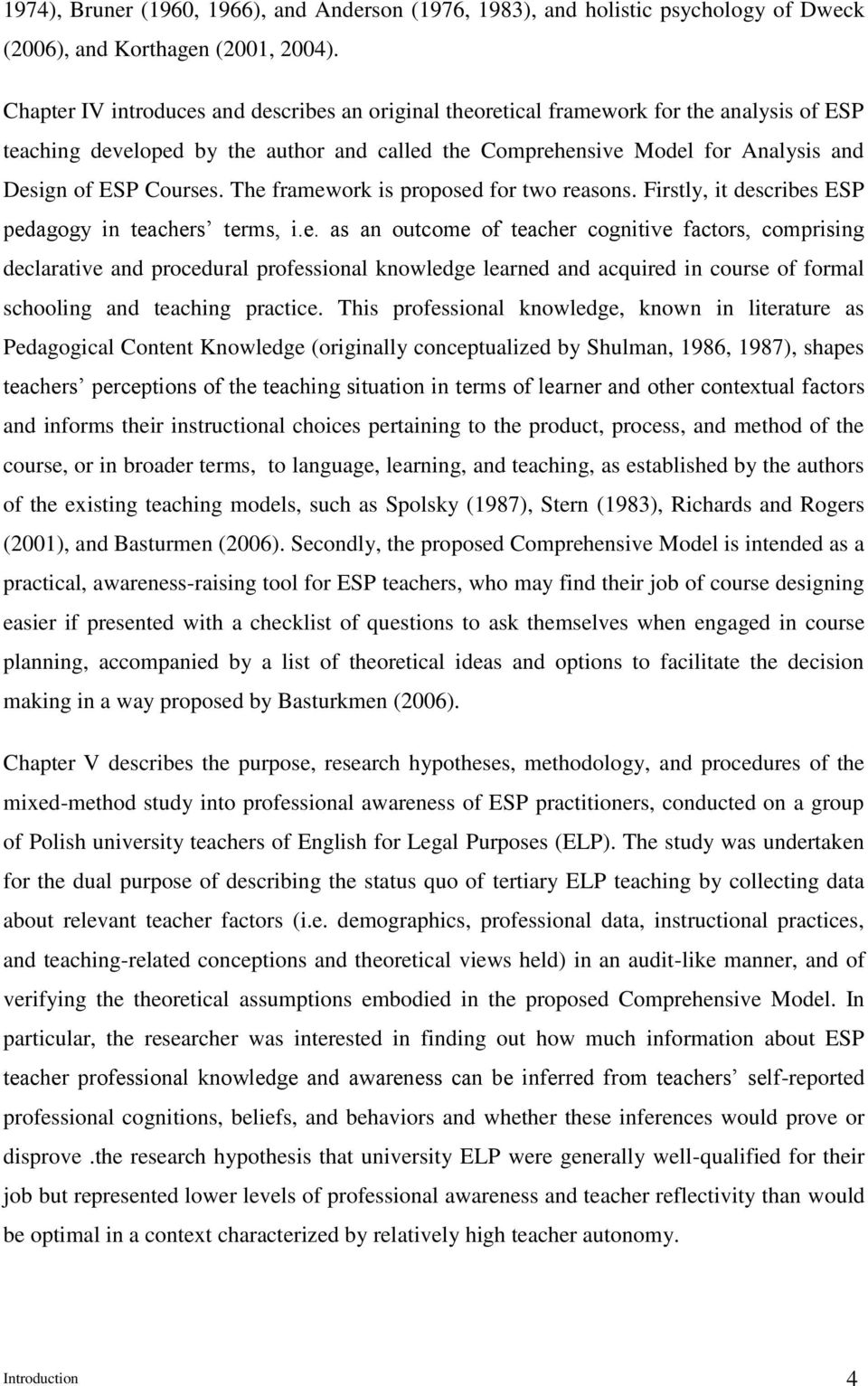 Courses. The framework is proposed for two reasons. Firstly, it describes ESP pedagogy in teachers terms, i.e. as an outcome of teacher cognitive factors, comprising declarative and procedural professional knowledge learned and acquired in course of formal schooling and teaching practice.