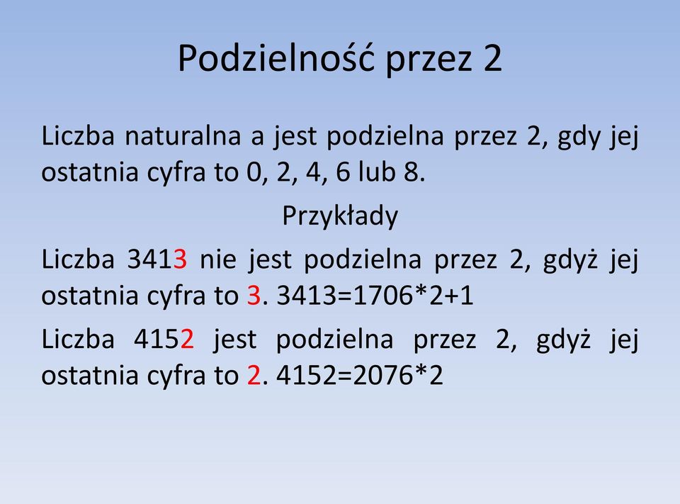 Przykłady Liczba 3413 nie jest podzielna przez 2, gdyż jej ostatnia