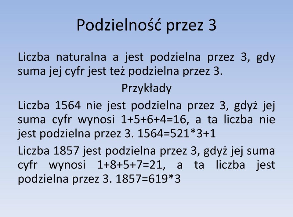 Przykłady Liczba 1564 nie jest podzielna przez 3, gdyż jej suma cyfr wynosi 1+5+6+4=16, a ta