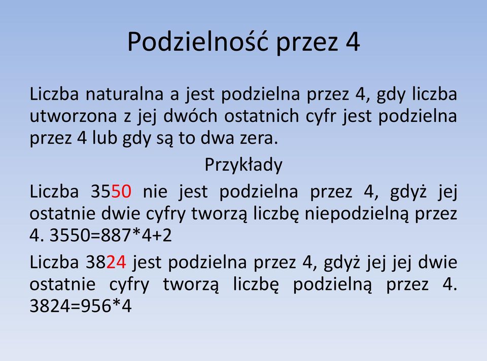 Przykłady Liczba 3550 nie jest podzielna przez 4, gdyż jej ostatnie dwie cyfry tworzą liczbę