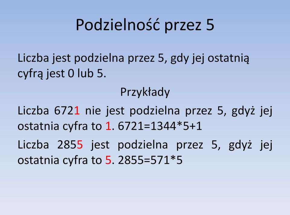 Przykłady Liczba 6721 nie jest podzielna przez 5, gdyż jej