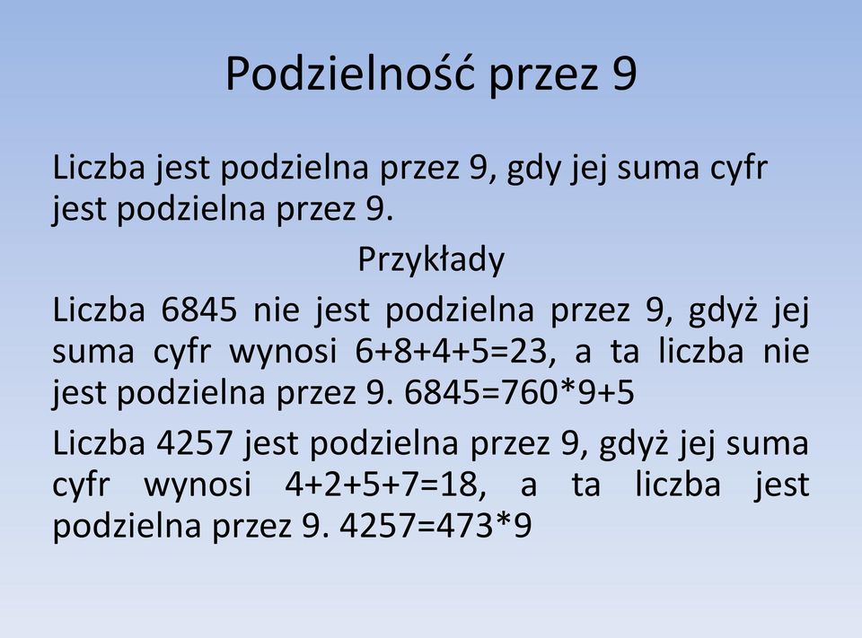 Przykłady Liczba 6845 nie jest podzielna przez 9, gdyż jej suma cyfr wynosi 6+8+4+5=23,