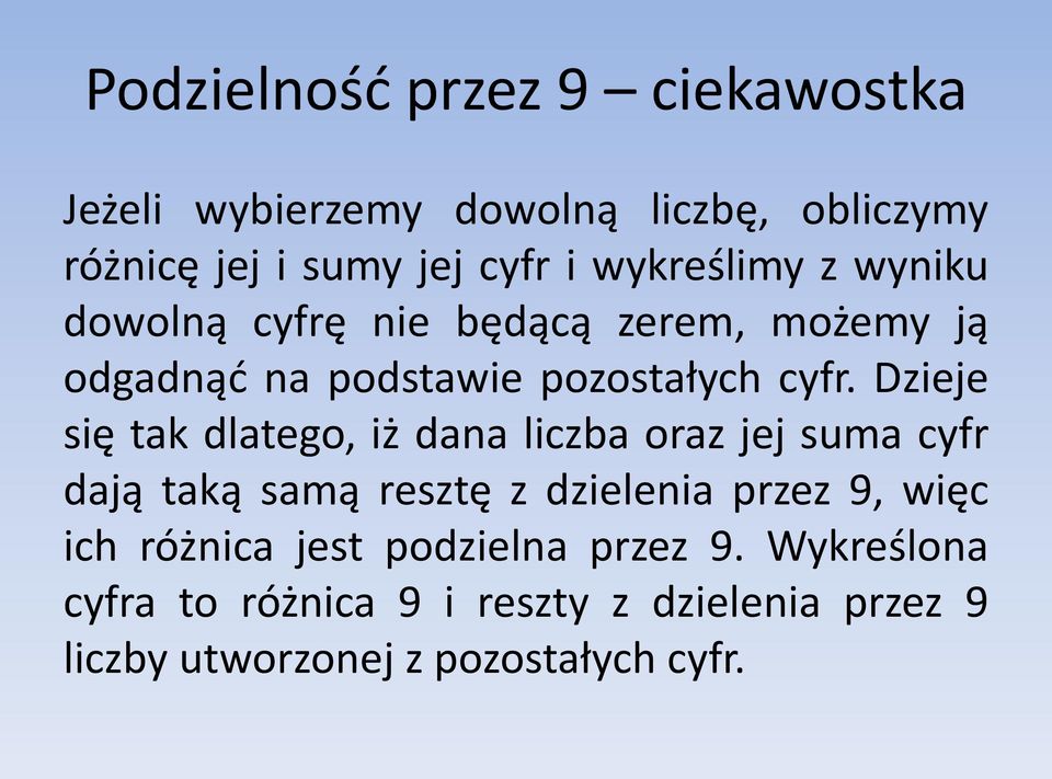 Dzieje się tak dlatego, iż dana liczba oraz jej suma cyfr dają taką samą resztę z dzielenia przez 9, więc ich