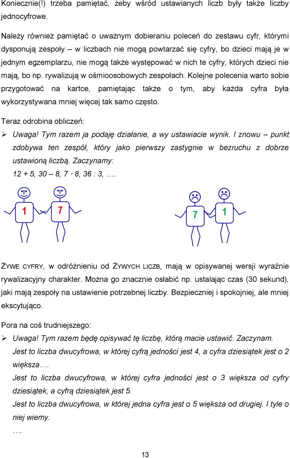 występować w nich te cyfry, których dzieci nie mają, bo np. rywalizują w ośmioosobowych zespołach.