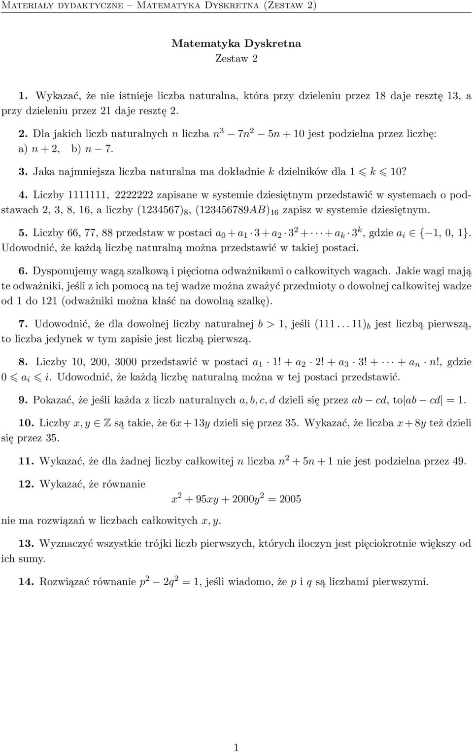 . Dla jakich liczb naturalnych n liczba n 3 7n 5n + 10 jest podzielna przez liczbę: a) n +, b) n 7. 3. Jaka najmniejsza liczba naturalna ma dokładnie k dzielników dla 1 k 10? 4.