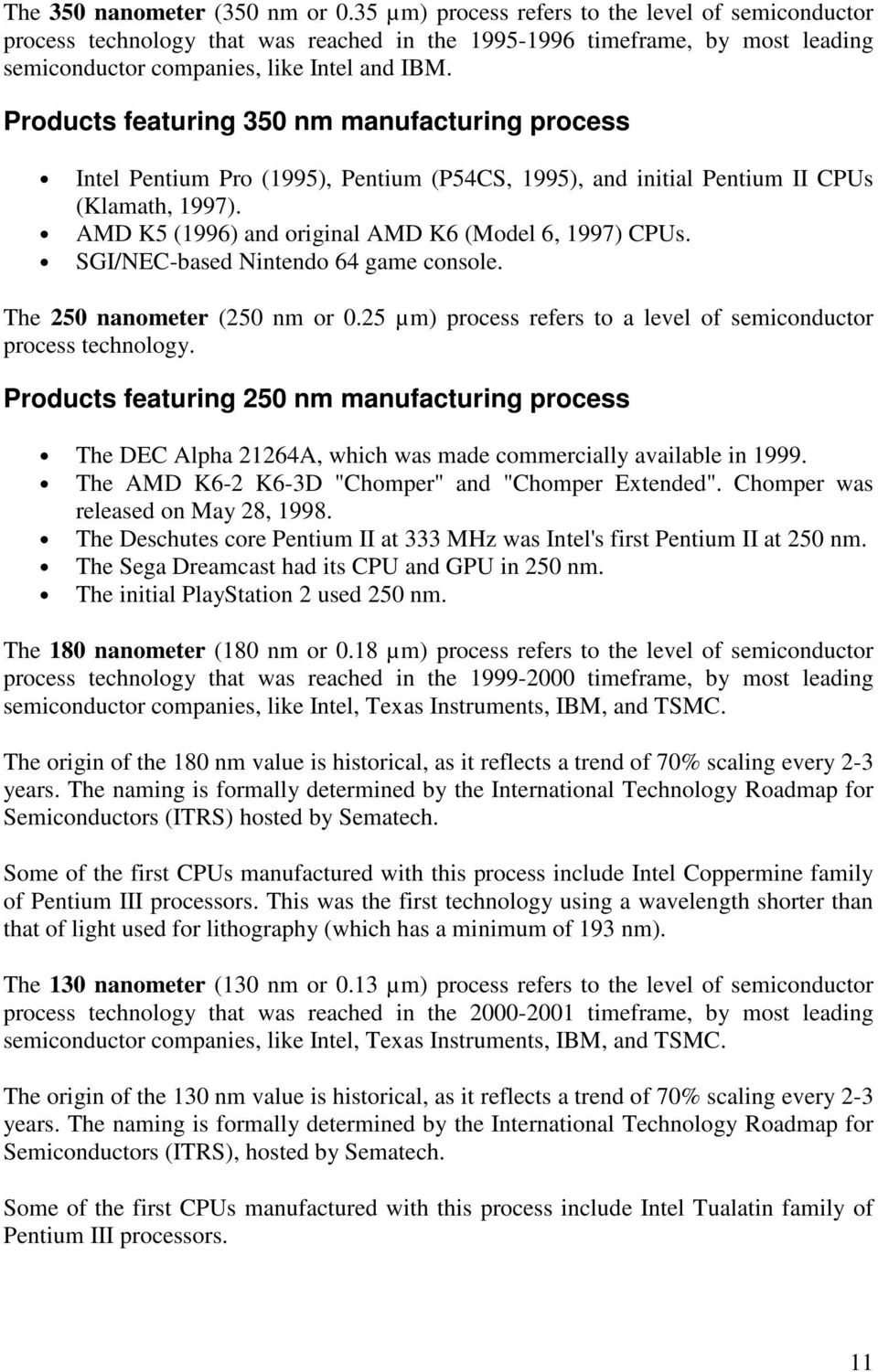 Products featuring 350 nm manufacturing process Intel Pentium Pro (1995), Pentium (P54CS, 1995), and initial Pentium II CPUs (Klamath, 1997). AMD K5 (1996) and original AMD K6 (Model 6, 1997) CPUs.