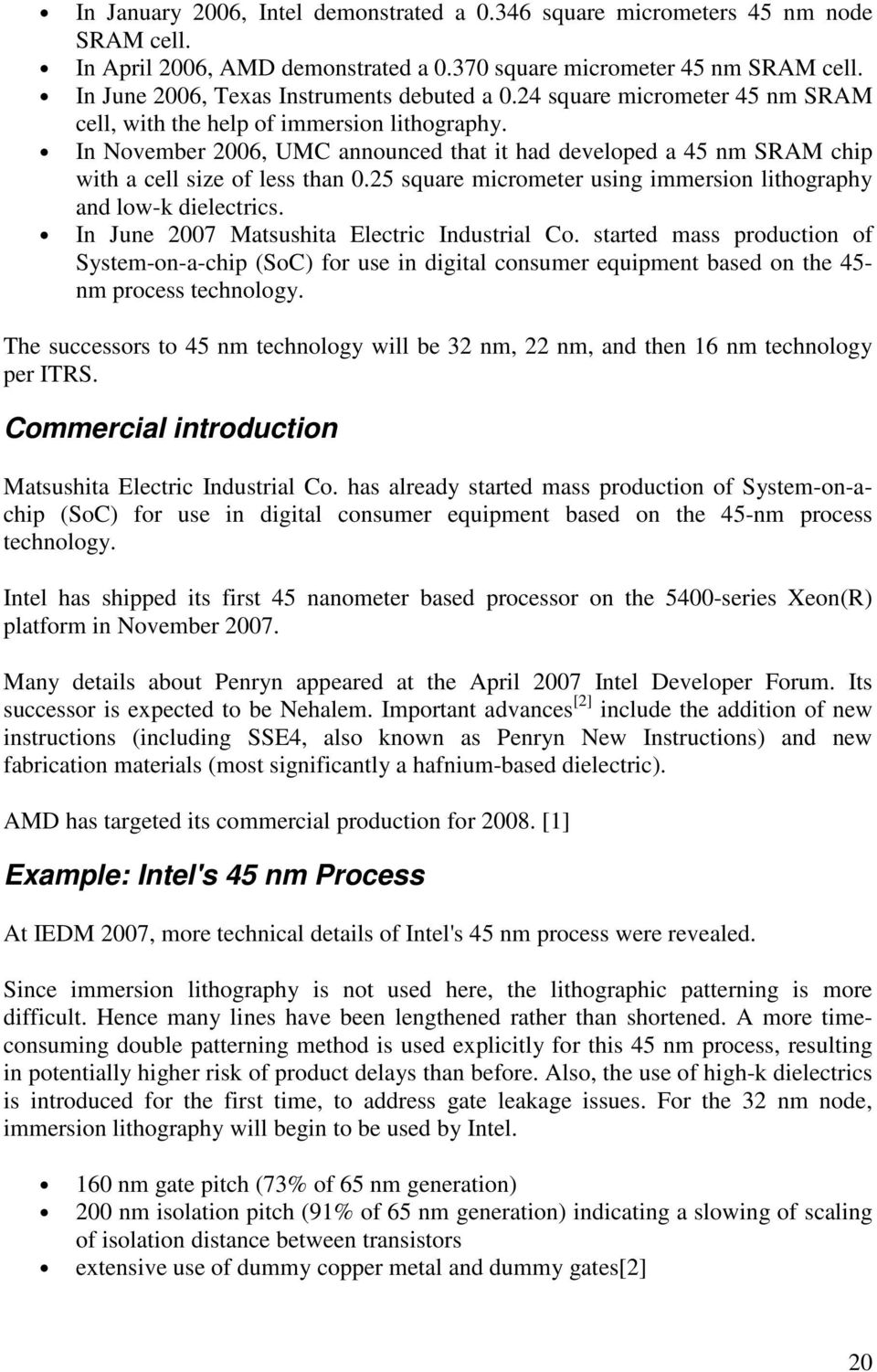 In November 2006, UMC announced that it had developed a 45 nm SRAM chip with a cell size of less than 0.25 square micrometer using immersion lithography and low-k dielectrics.