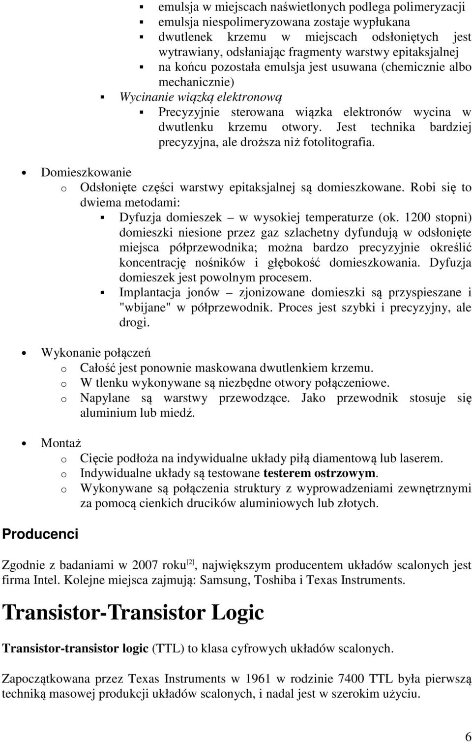 Jest technika bardziej precyzyjna, ale droższa niż fotolitografia. Domieszkowanie o Odsłonięte części warstwy epitaksjalnej są domieszkowane.