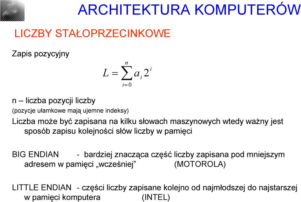 liczby w pamięci BIG ENDIAN - bardziej znacząca część liczby zapisana pod mniejszym adresem w pamięci wcześniej