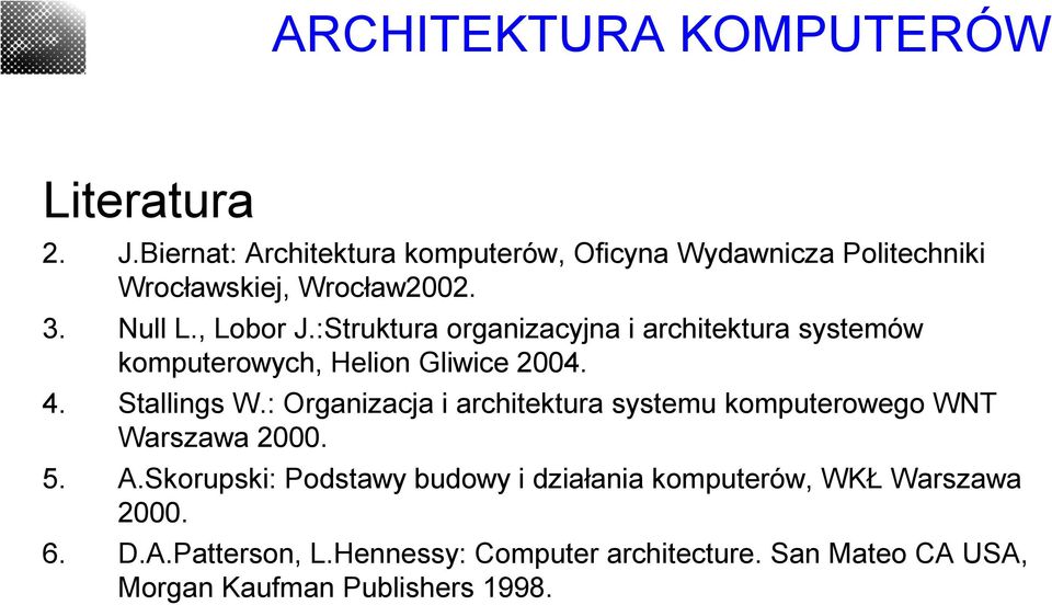 : Organizacja i architektura systemu komputerowego WNT Warszawa 2000. 5. A.