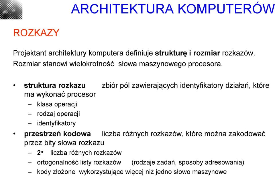 struktura rozkazu zbiór pól zawierających identyfikatory działań, które ma wykonać procesor klasa operacji rodzaj operacji