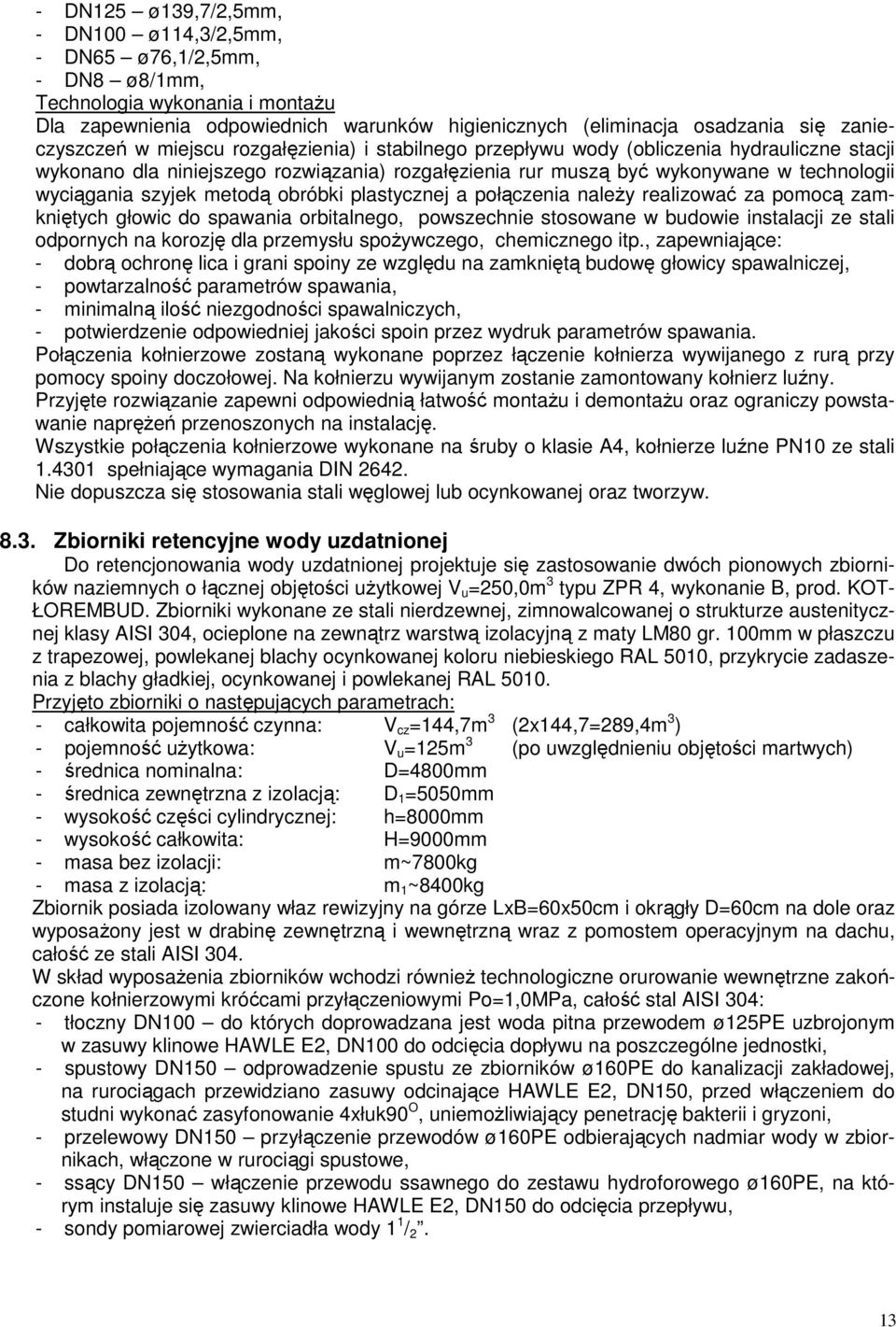 wyciągania szyjek metodą obróbki plastycznej a połączenia należy realizować za pomocą zamkniętych głowic do spawania orbitalnego, powszechnie stosowane w budowie instalacji ze stali odpornych na