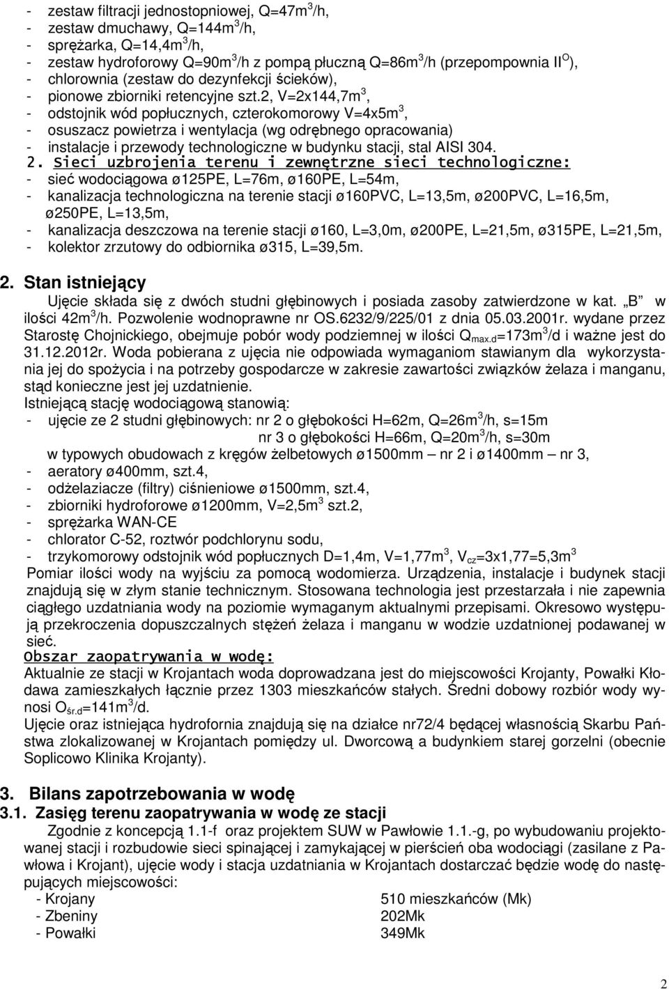 2, V=2x144,7m 3, - odstojnik wód popłucznych, czterokomorowy V=4x5m 3, - osuszacz powietrza i wentylacja (wg odrębnego opracowania) - instalacje i przewody technologiczne w budynku stacji, stal AISI