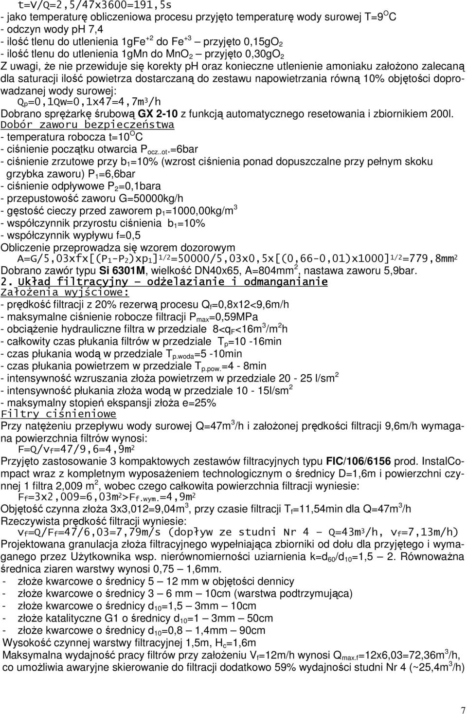 napowietrzania równą 10% objętości doprowadzanej wody surowej: Q p=0,1qw=0,1x47=4,7m 3 /h Dobrano sprężarkę śrubową GX 2-10 z funkcją automatycznego resetowania i zbiornikiem 200l.