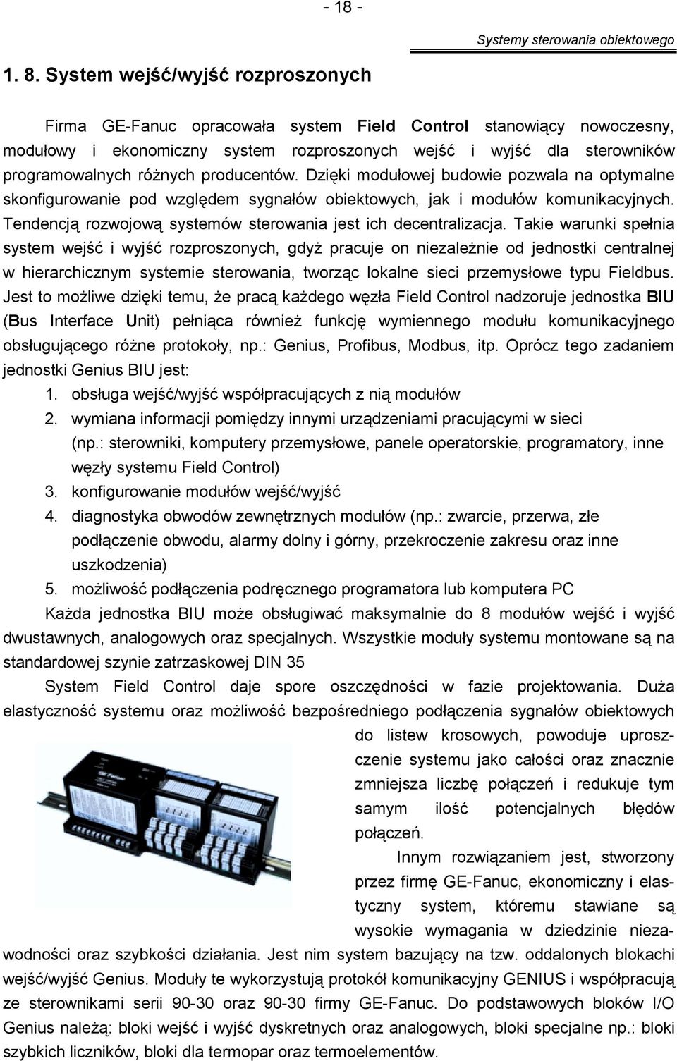 różnych producentów. Dzięki modułowej budowie pozwala na optymalne skonfigurowanie pod względem sygnałów obiektowych, jak i modułów komunikacyjnych.