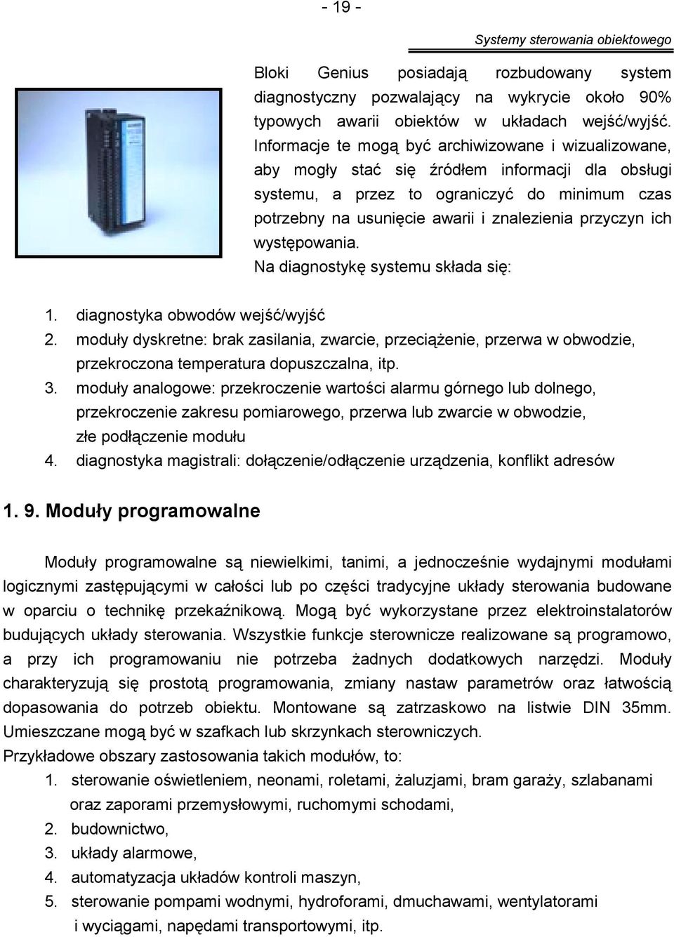 przyczyn ich występowania. Na diagnostykę systemu składa się: 1. diagnostyka obwodów wejść/wyjść 2.