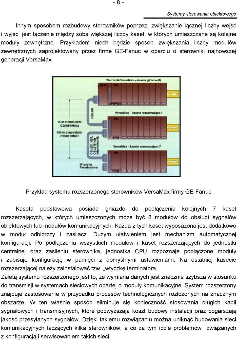 Przykład systemu rozszerzonego sterowników VersaMax firmy GE-Fanuc Kaseta podstawowa posiada gniazdo do podłączenia kolejnych 7 kaset rozszerzających, w których umieszczonych może być 8 modułów do