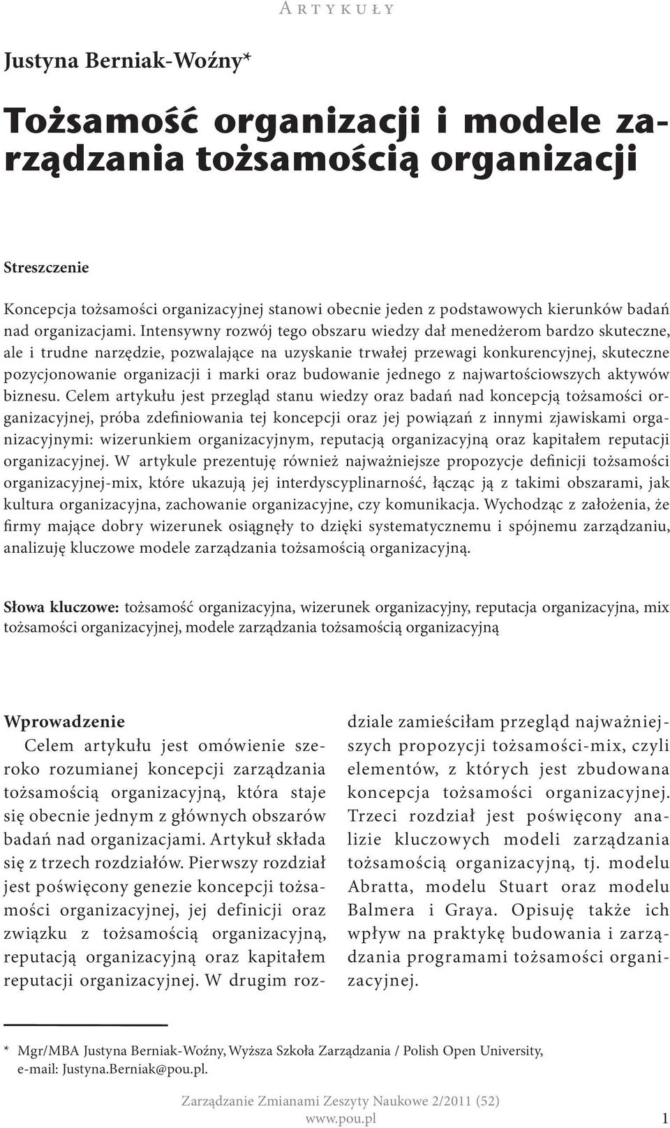 Intensywny rozwój tego obszaru wiedzy dał menedżerom bardzo skuteczne, ale i trudne narzędzie, pozwalające na uzyskanie trwałej przewagi konkurencyjnej, skuteczne pozycjonowanie organizacji i marki