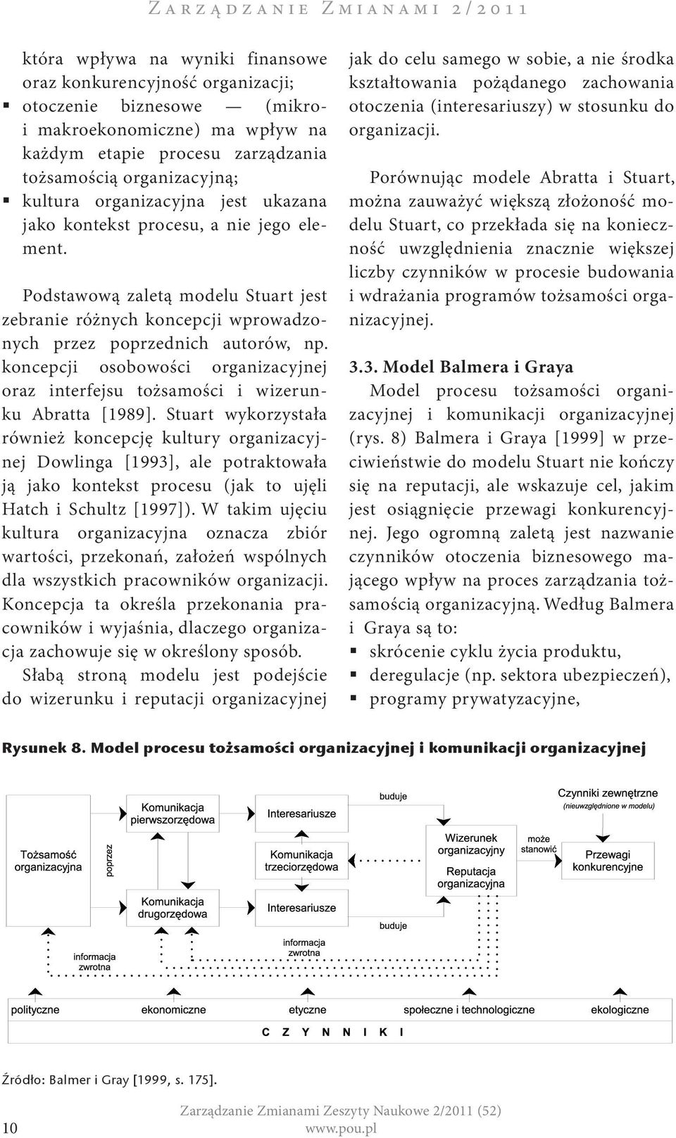 Podstawową zaletą modelu Stuart jest zebranie różnych koncepcji wprowadzonych przez poprzednich autorów, np. koncepcji osobowości organizacyjnej oraz interfejsu tożsamości i wizerunku Abratta [1989].