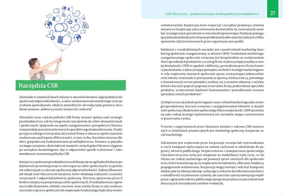 pomagającą ludziom dotkniętych różnymi problemami) albo może być jednym z kilku sponsorów (akcji inicjowanych przez organizacje non-profit).