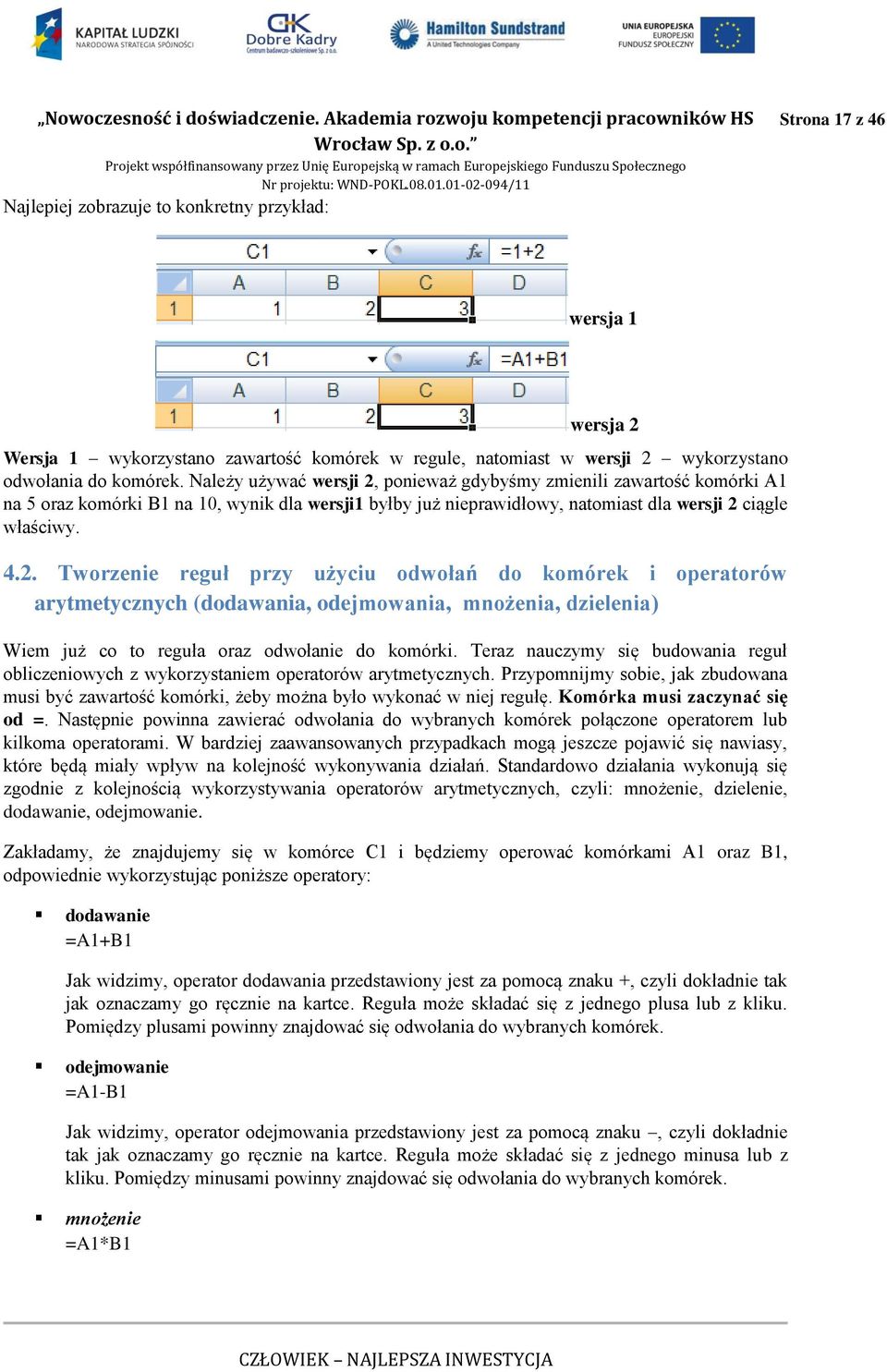 Teraz nauczymy się budowania reguł obliczeniowych z wykorzystaniem operatorów arytmetycznych. Przypomnijmy sobie, jak zbudowana musi być zawartość komórki, żeby można było wykonać w niej regułę.