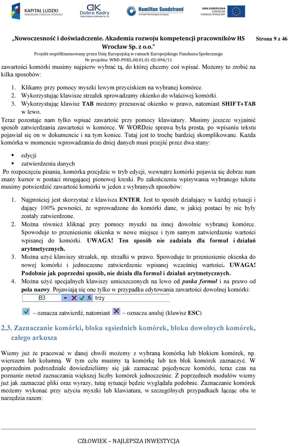 Teraz pozostaje nam tylko wpisać zawartość przy pomocy klawiatury. Musimy jeszcze wyjaśnić sposób zatwierdzania zawartości w komórce.