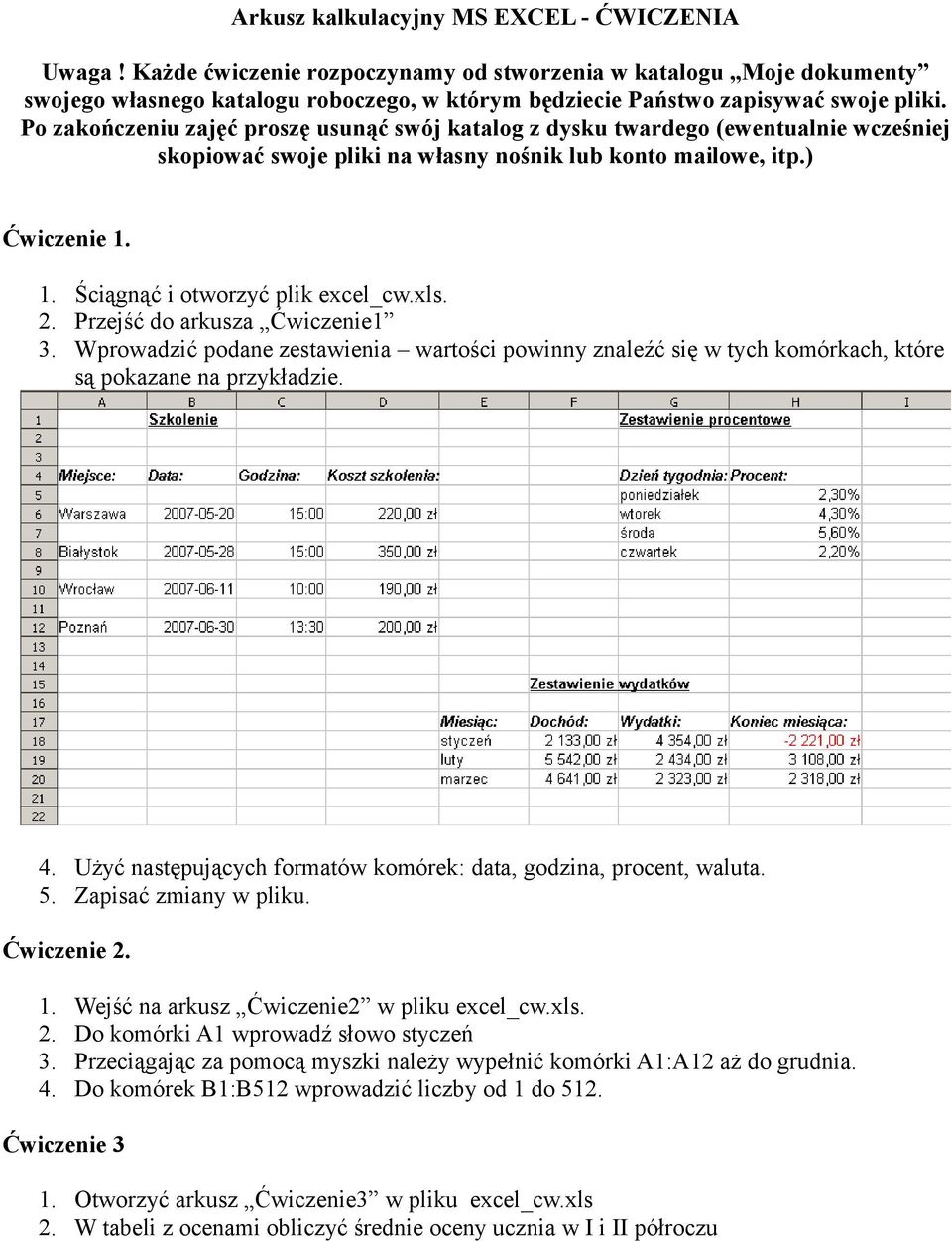 Po zakończeniu zajęć proszę usunąć swój katalog z dysku twardego (ewentualnie wcześniej skopiować swoje pliki na własny nośnik lub konto mailowe, itp.) Ćwiczenie 1. 1. Ściągnąć i otworzyć plik excel_cw.