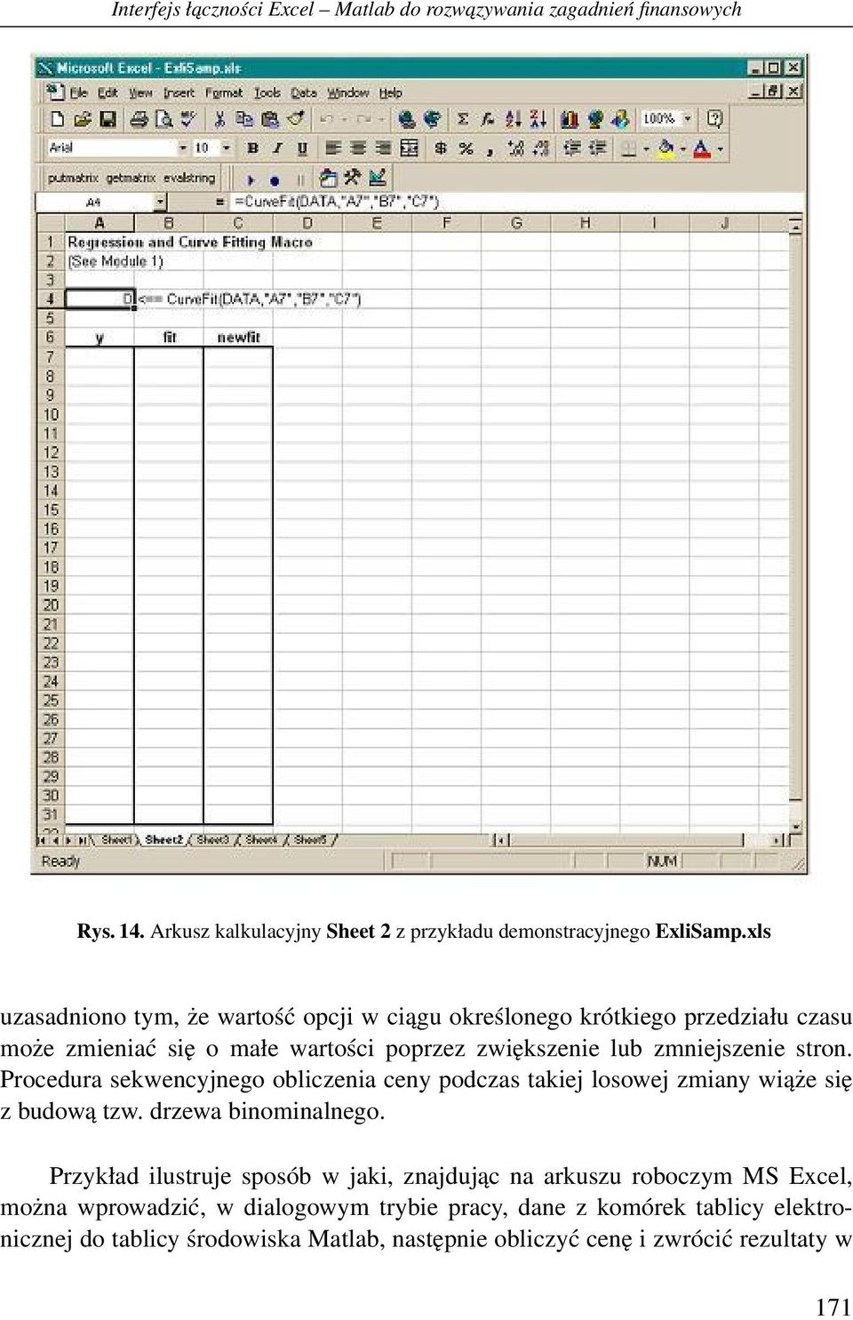 Procedura sekwencyjnego obliczenia ceny podczas takiej losowej zmiany wiąże się z budową tzw. drzewa binominalnego.