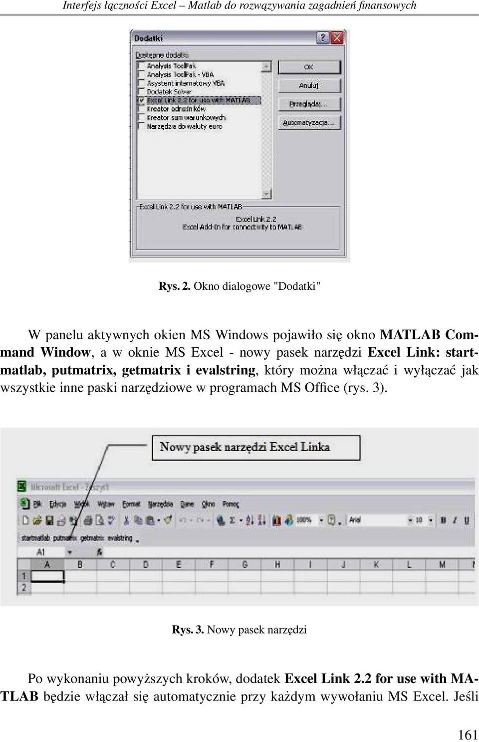 narzędzi Excel Link: startmatlab, putmatrix, getmatrix i evalstring, który można włączać i wyłączać jak wszystkie inne paski narzędziowe w