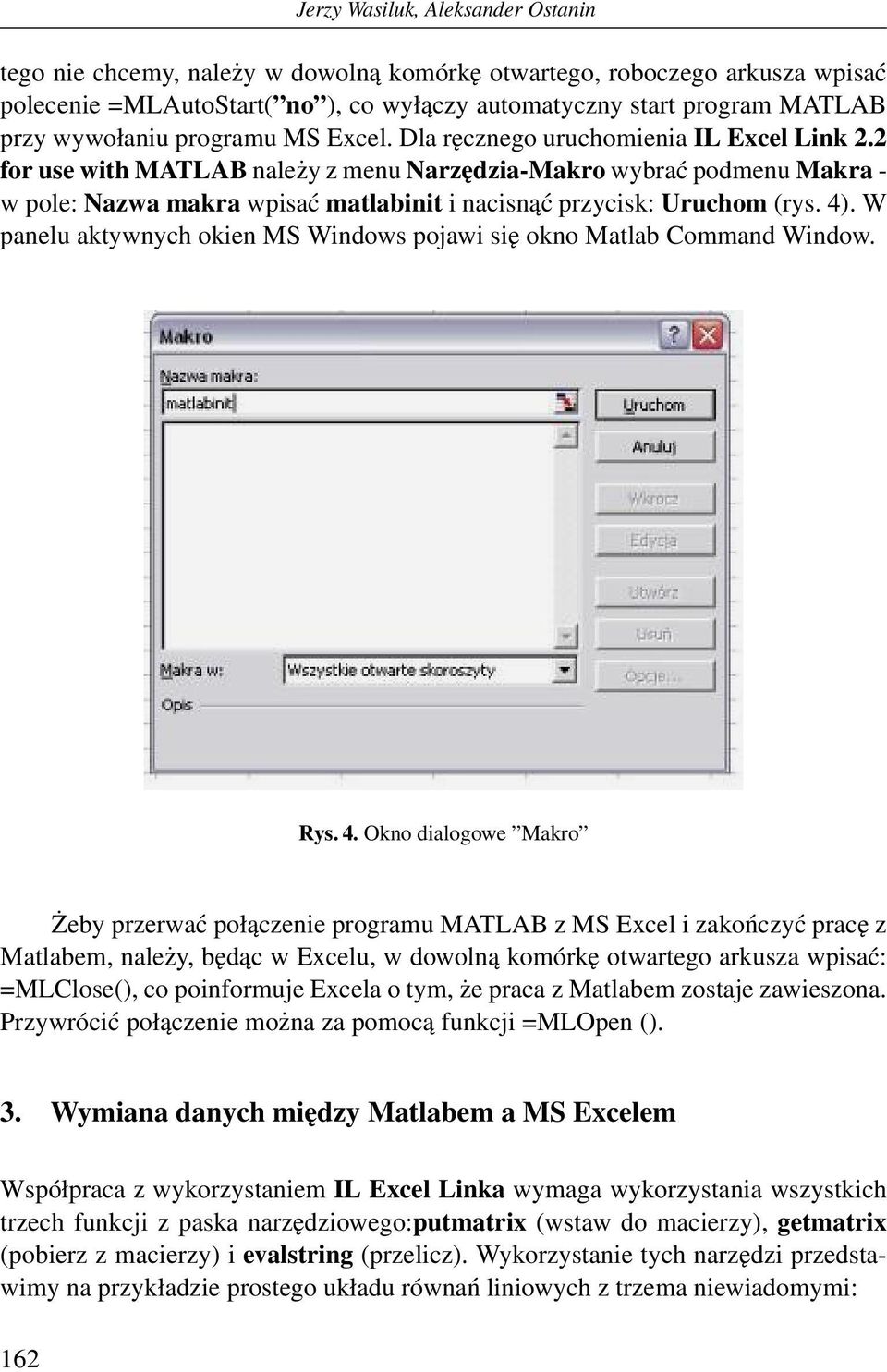 2 for use with MATLAB należy z menu Narzędzia-Makro wybrać podmenu Makra - w pole: Nazwa makra wpisać matlabinit i nacisnąć przycisk: Uruchom (rys. 4).