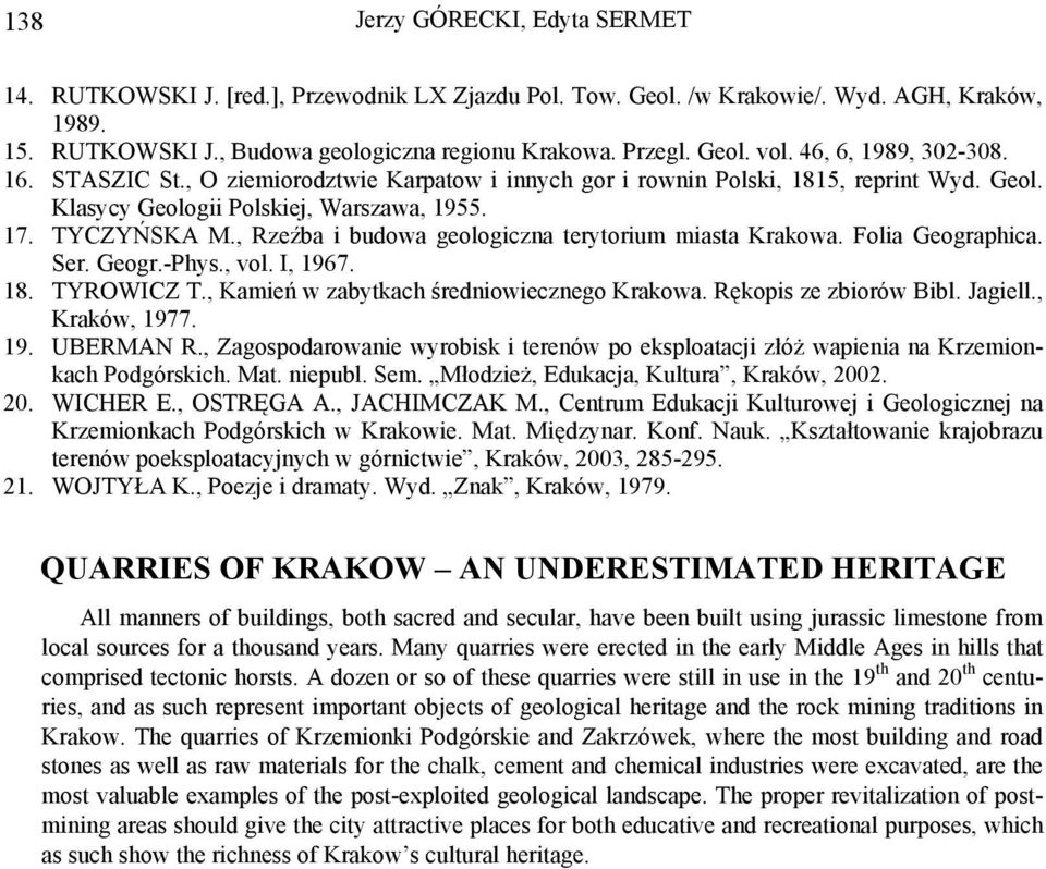 , Rzeźba i budowa geologiczna terytorium miasta Krakowa. Folia Geographica. Ser. Geogr.-Phys., vol. I, 1967. 18. TYROWICZ T., Kamień w zabytkach średniowiecznego Krakowa. Rękopis ze zbiorów Bibl.