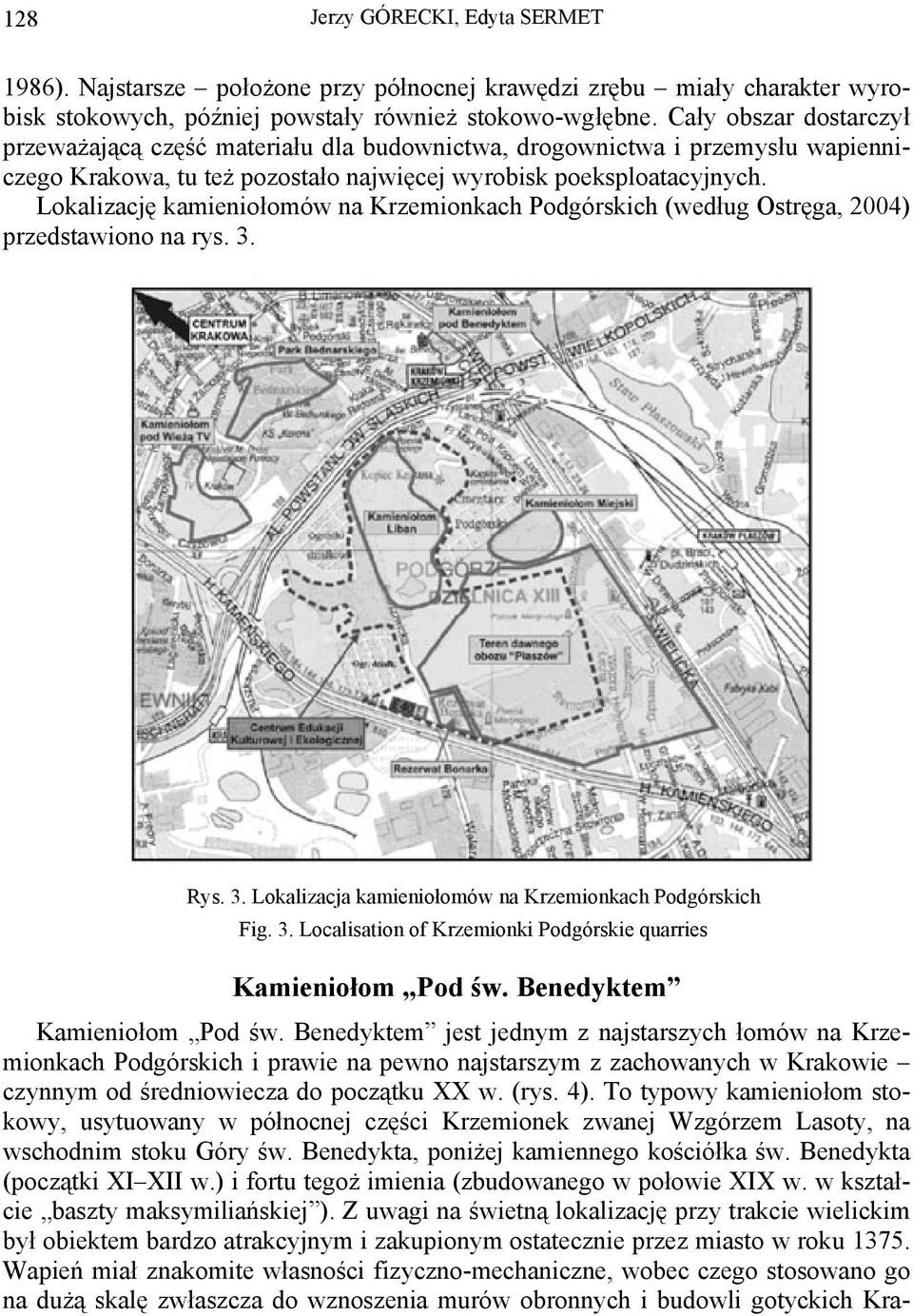 Lokalizację kamieniołomów na Krzemionkach Podgórskich (według Ostręga, 2004) przedstawiono na rys. 3. Rys. 3. Lokalizacja kamieniołomów na Krzemionkach Podgórskich Fig. 3. Localisation of Krzemionki Podgórskie quarries Kamieniołom Pod św.