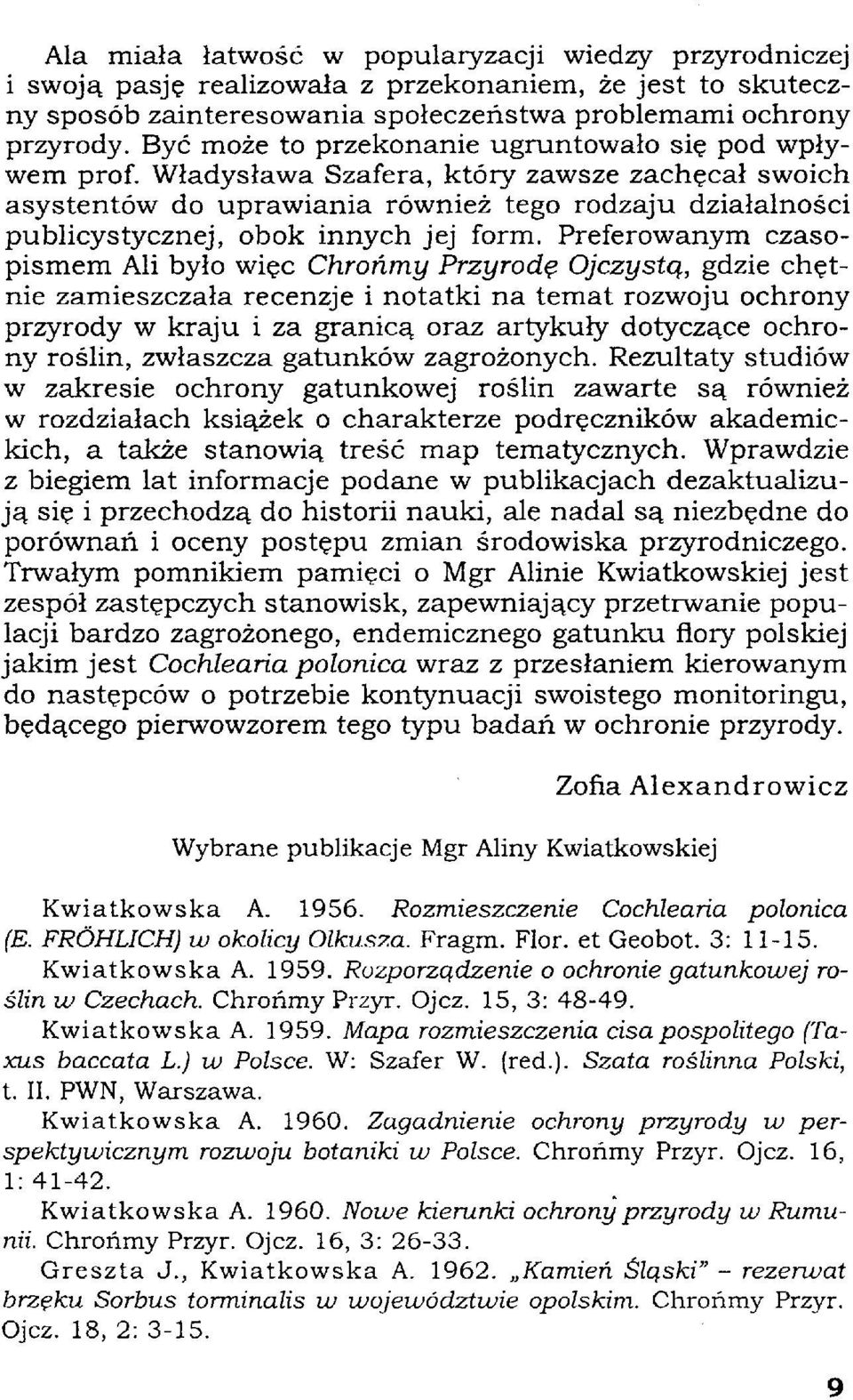 Władysława Szafera, który zawsze zachęcał swoich asystentów do uprawiania również tego rodzaju działalności publicystycznej, obok innych jej form.