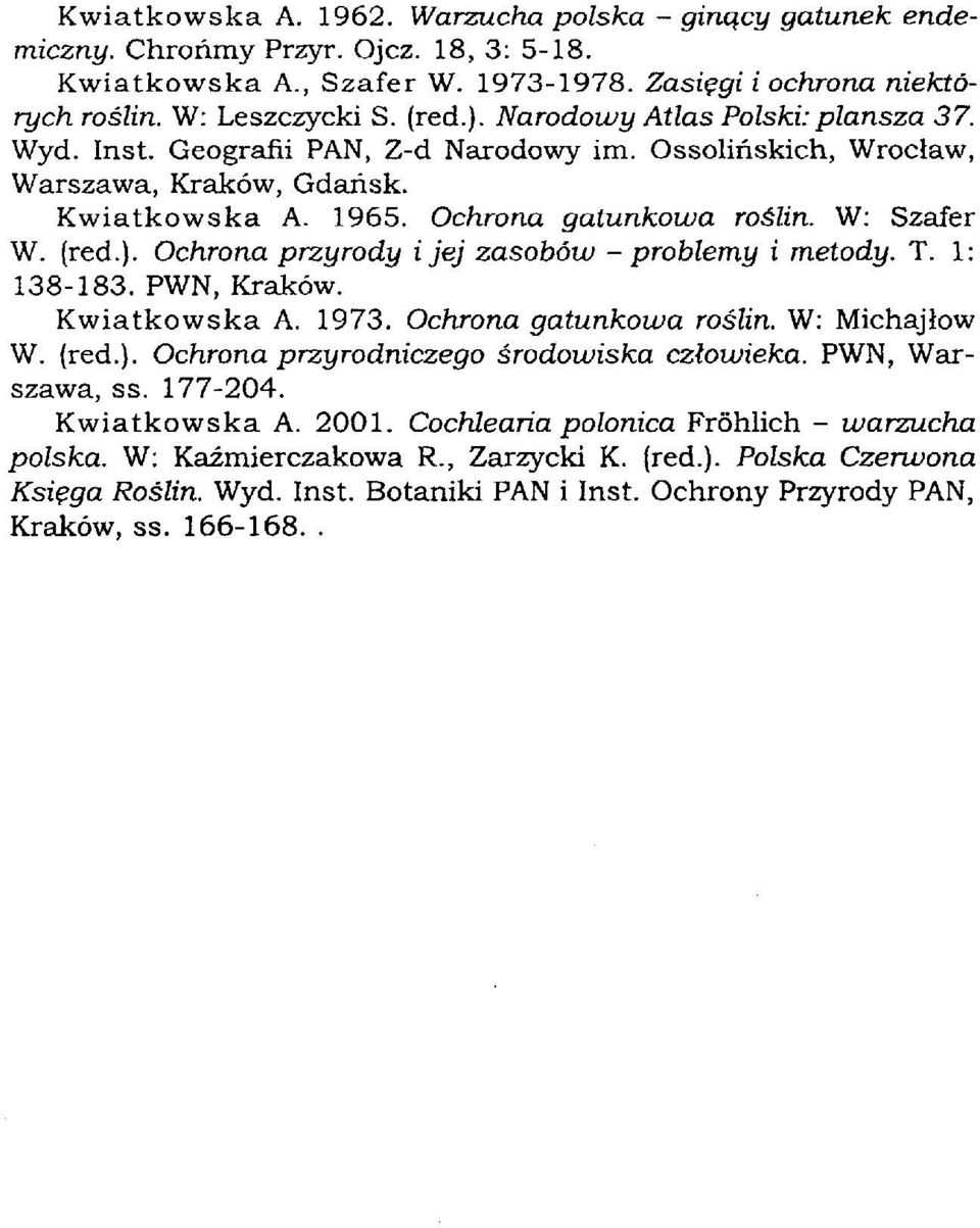 Ochrona przyrody i jej zasobów - problemy i metody. T. 1: 138-183. PWN, Kraków. Kwiatkowska A. 1973. Ochrona gatunkowa roślin. W: Michajłow W. (red.). Ochrona przyrodniczego środowiska człowieka.