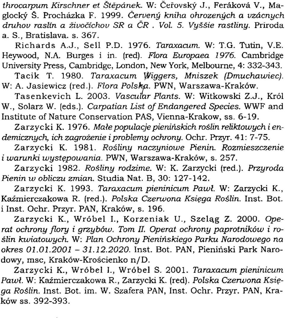 Cambridge University Press, Cambridge, London, New York, Melbourne, 4: 332-343. Tacik T. 1980. Taraxacum jiggers, Mniszek (Dmuchawiec). W: A. Jasiewicz (red.). Flora Polska. PWN, Warszawa-Kraków.