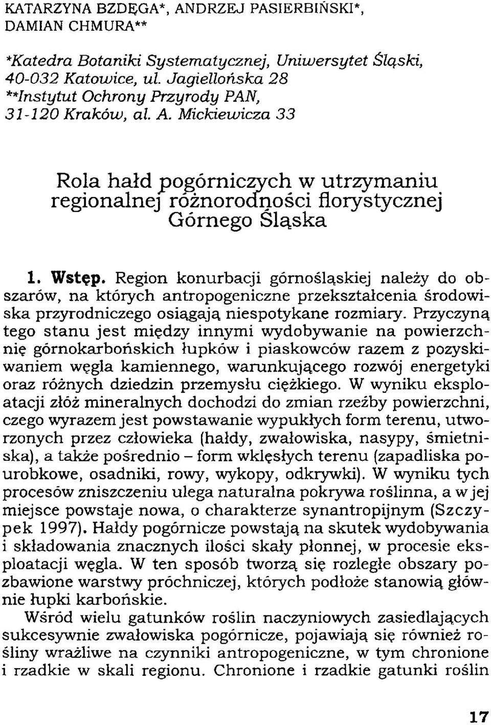 Region konurbacji górnośląskiej należy do obszarów, na których antropogeniczne przekształcenia środowiska przyrodniczego osiągają niespotykane rozmiary.